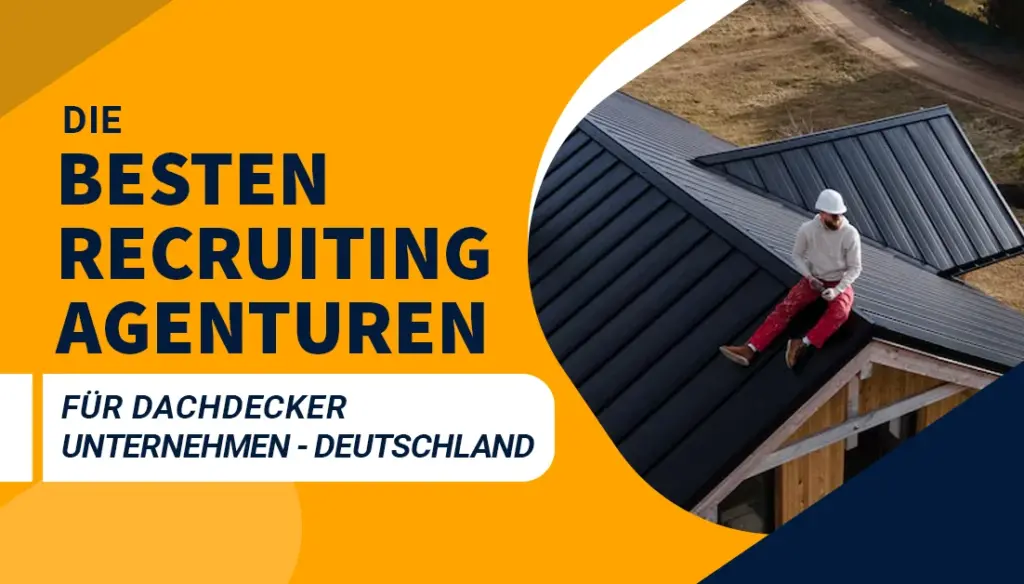 Die besten Recruiting Agenturen für Dachdecker Unternehmen - Deutschland